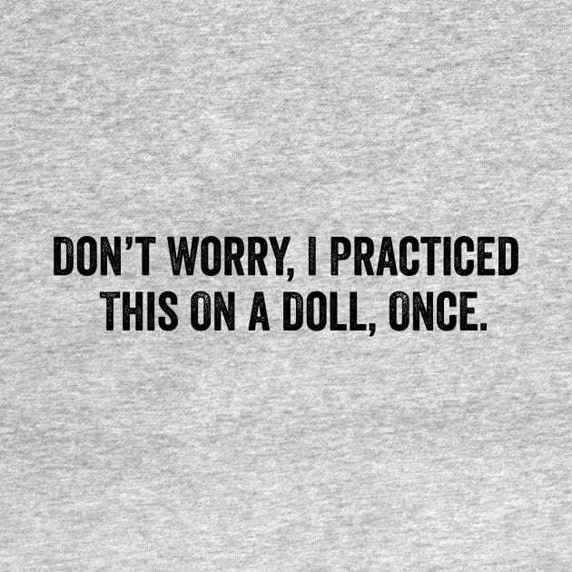 dont worry i practiced this on a doll once, Funny Nurse Shirt, Sarcastic Nurse, Funny Surgeon by Y2KSZN